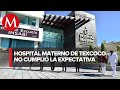 Hospital materno infantil de Texcoco, no cuenta con equipo necesario para operar