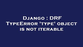 Django : DRF TypeError 'type' object is not iterable
