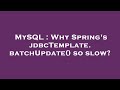 MySQL : Why Spring's jdbcTemplate.batchUpdate() so slow?