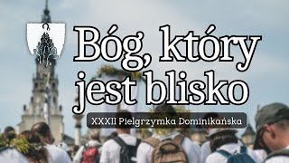 Bóg, który jest blisko | XXXII Pielgrzymka Dominikańska