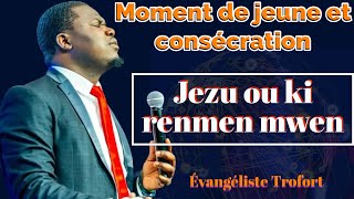 Jezu ou ki renmen mwen | ou konn fe wout seye kote ki pa gen wout | adoration | Evangeliste Trofort