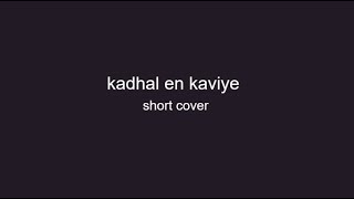 Kadhal En Kaviye - Short Cover || Vignesh, ft.Nithya ||