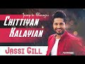 Chitiyan Kalayian ( Full Song ) | Jassi Gill | Latest Punjabi Song |