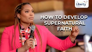 How to Develop Supernatural Faith | with Pastor Stephanie Ike Okafor | The Liberty Church