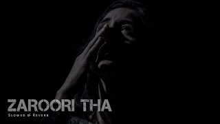 Zaroori Tha [ Slowed + Reverb ] Rahat Fateh Ali Khan | Nainsi