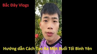 Bắc Đây Vlogs | Hướng dẫn Cách Tạo Ra Một Buổi Tối Bình Yên