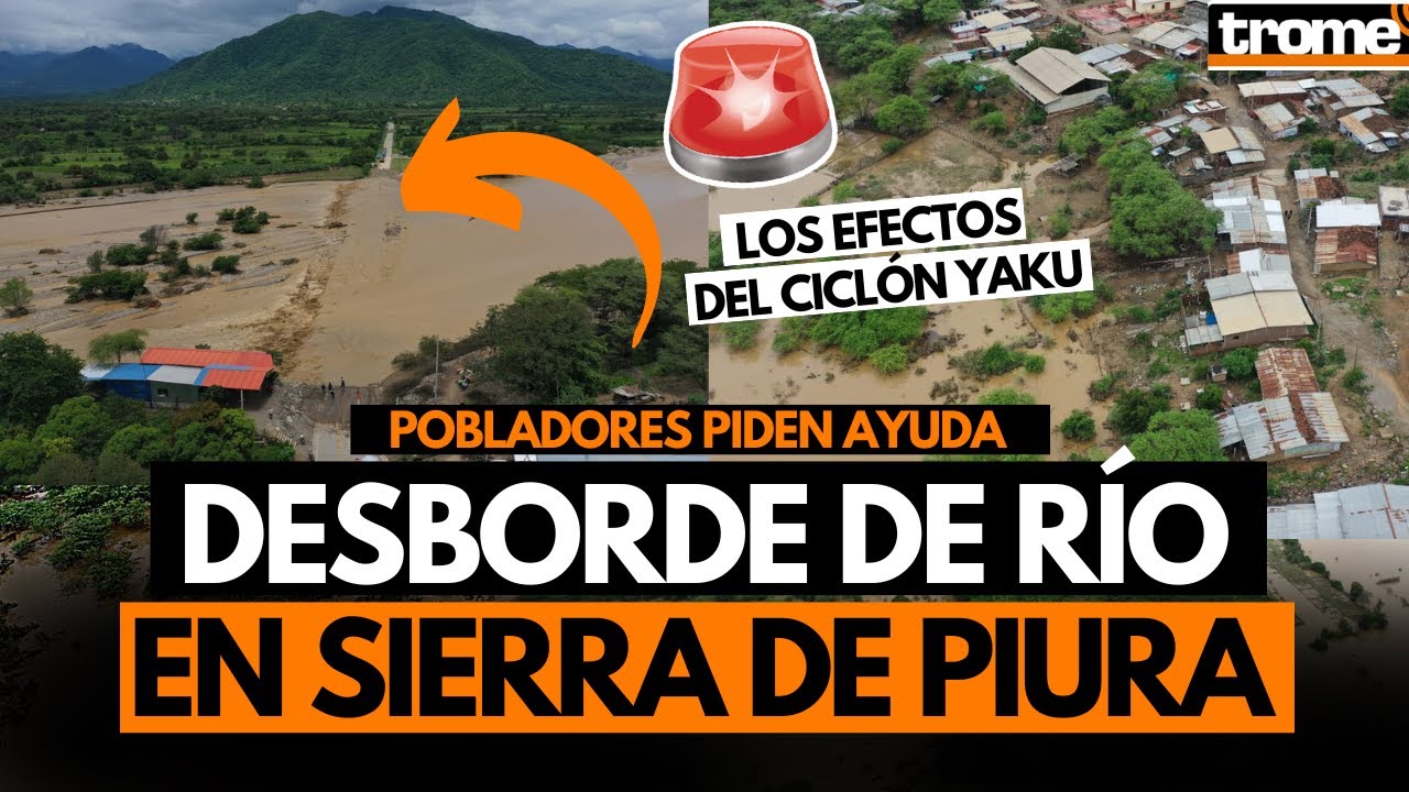 CICLÓN YAKU EN PERÚ: Río Serran Se DESBORDA Y Deja Aislada A ...