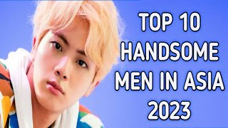 Top 10 Most Handsome Men In Asia 2023