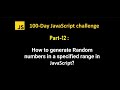 How to generate random numbers in a specified range in javascript  | 100Day JS challenge - Part 12