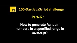 How to generate random numbers in a specified range in javascript | 100Day JS challenge - Part 12