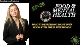 Food vs Depression: Boost Your Mood with These Superfoods EP-26