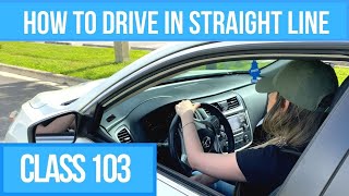 How to Drive a Car in a Straight Line: Driving Class 103 for New Drivers