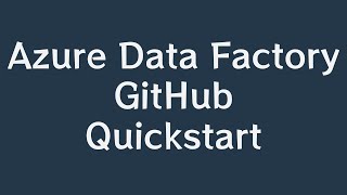 Azure Data Factory GitHub Quickstart