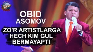 Obid Asomov - Zo'r artistlarga hech kim gul bermayapti!