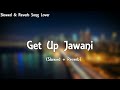 get up jawani slowed reverb yo yo honey singh ft badshah slowed u0026 reverb