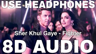 Sher Khul Gaye (8D Audio) || Fighter || Vishal-Sheykhar || Hrithik Roshan, Deepika Padukone