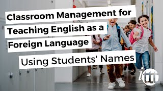 Classroom Management for Teaching English as a Foreign Language - Using Students' Names