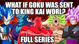 What if Goku Was Sent To King Kai World (Full Series)