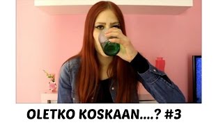 OLETKO KOSKAAN....? #3