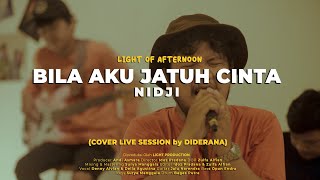 Diderana - Bila Aku Jatuh Cinta (Nidji Cover Live Session Light of Afternoon