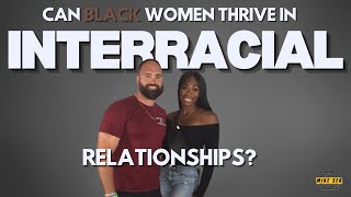 Black Women + INTERRACIAL Relationships, Is It Really As Happy As It Seems? #InterracialRelationship