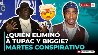 ¿QUIÉN ELIMINÓ A BIGGIE Y 2PAC? (MARTES CONSPIRATIVO)