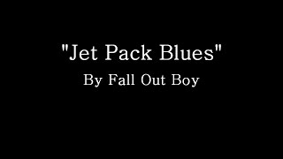 Jet Pack Blues - Fall Out Boy (Lyrics)