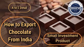 How to Export Chocolate 🍫 From India || Small Investment Export Product from india By Sagar Agravat