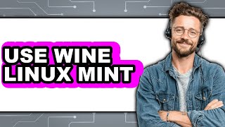 How to Use Wine on Linux Mint - Easy Guide