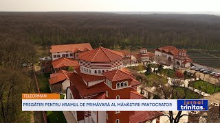 Pregătiri pentru hramul de primăvară al Mănăstirii Pantocrator