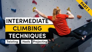 Intermediate Climbing Techniques: Twisting, Heels & Projecting