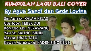 kumpulan lagu bali cover by Agus Sandi dan Gede Lo...