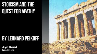 Stoicism and the Quest for Apathy by Leonard Peikoff, part 22 of 50