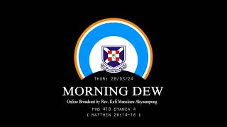 Thursday 28/03/24 Morning Dew with Rev. Kofi Manukure Akyeampong 🔥