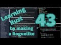 [Rust Programming] Learning to make a Roguelike - Day 43