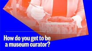 How do you get to be a museum curator?