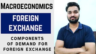 Components of Demand For Foreign Exchange - Foreign Exchange Rate -(Part-8)- Macroeconomics