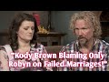 😲Kody Only Blaming Robyn On Failed Marriages!! Fans Claim Kody is a Liers #sisterwives