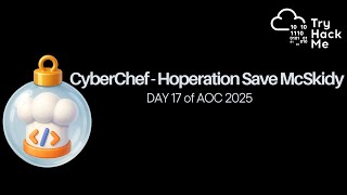 CyberChef - Hoperation Save McSkidy | DAY 17 | AOC 2025 | TryHackMe