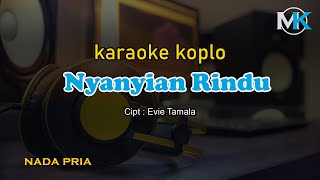 NYANYIAN RINDU KARAOKE KOPLO NADA PRIA ( Evie Tamala )