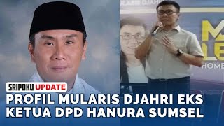 Dikabarkan Ditahan, PROFIL Mularis Djahri Eks Ketua DPD Hanura Sumsel