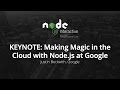 KEYNOTE: Making Magic in the Cloud with Node.js at Google by Justin Beckwith, Google