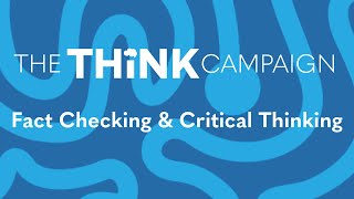 Fact Checking & Critical Thinking - The THiNK Campaign