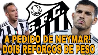 🚨 URGENTE A PEDIDO DE NEYMAR,DOIS GRANDES JOGADORES PODEM REFORÇAR O PEIXE, JÁ EM NEGOCIAÇÃO.