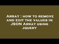 Array : how to remove and edit the values in JSON Array using jquery