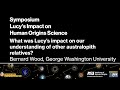 Lucy50 Symposium 2024—The Impact of Lucy on Human Origins Science—Bernard Wood