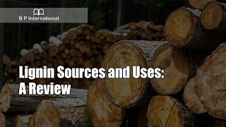 Lignin Sources and Uses: A Review