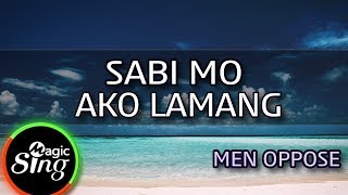 [MAGICSING Karaoke] MEN OPPOSE  - SABI MO AKO LAMANG  karaoke | Tagalog