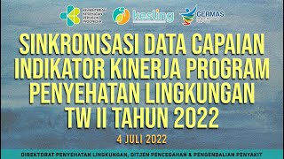 [04-07-2022] Sinkronisasi Data Capaian Indikator Kinerja Program Penyehatan Lingkungan TW II Th 2022