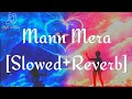 Mann Mera [Slowed+Reverb] - Gajendra Verma | Aseem Ahmed Abbasee | Lofi Audio